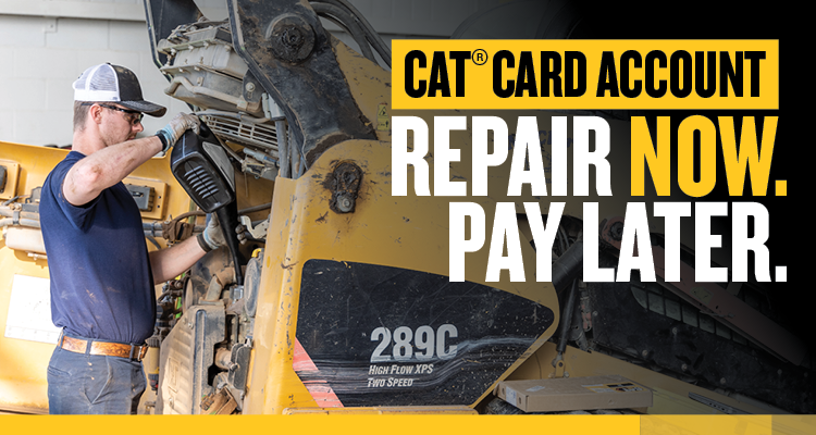 REPAIR NOW, REPAY LATER WITH THE CAT® CARD